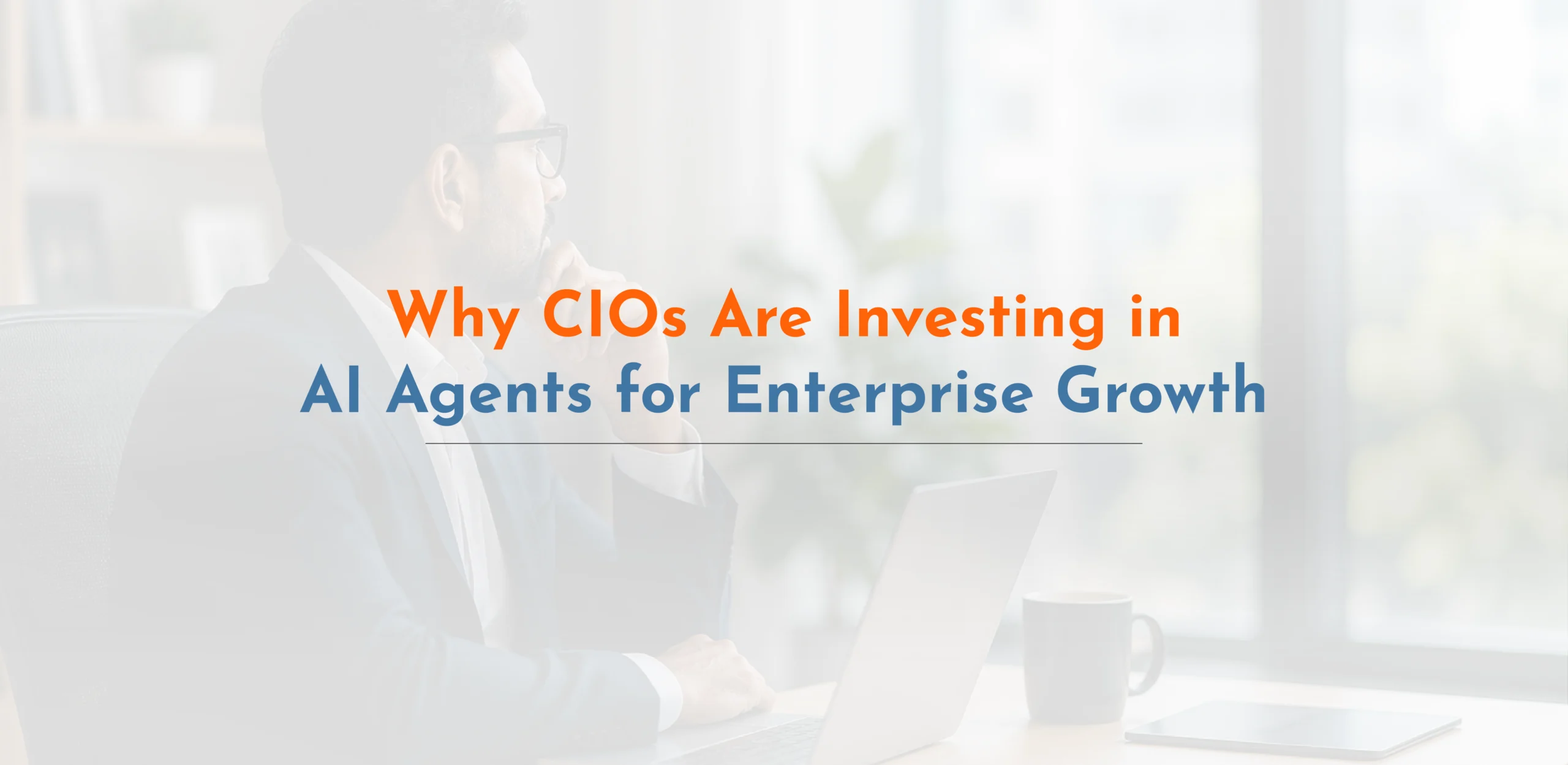 CIOs Investing in AI Agents for Enterprise Growth