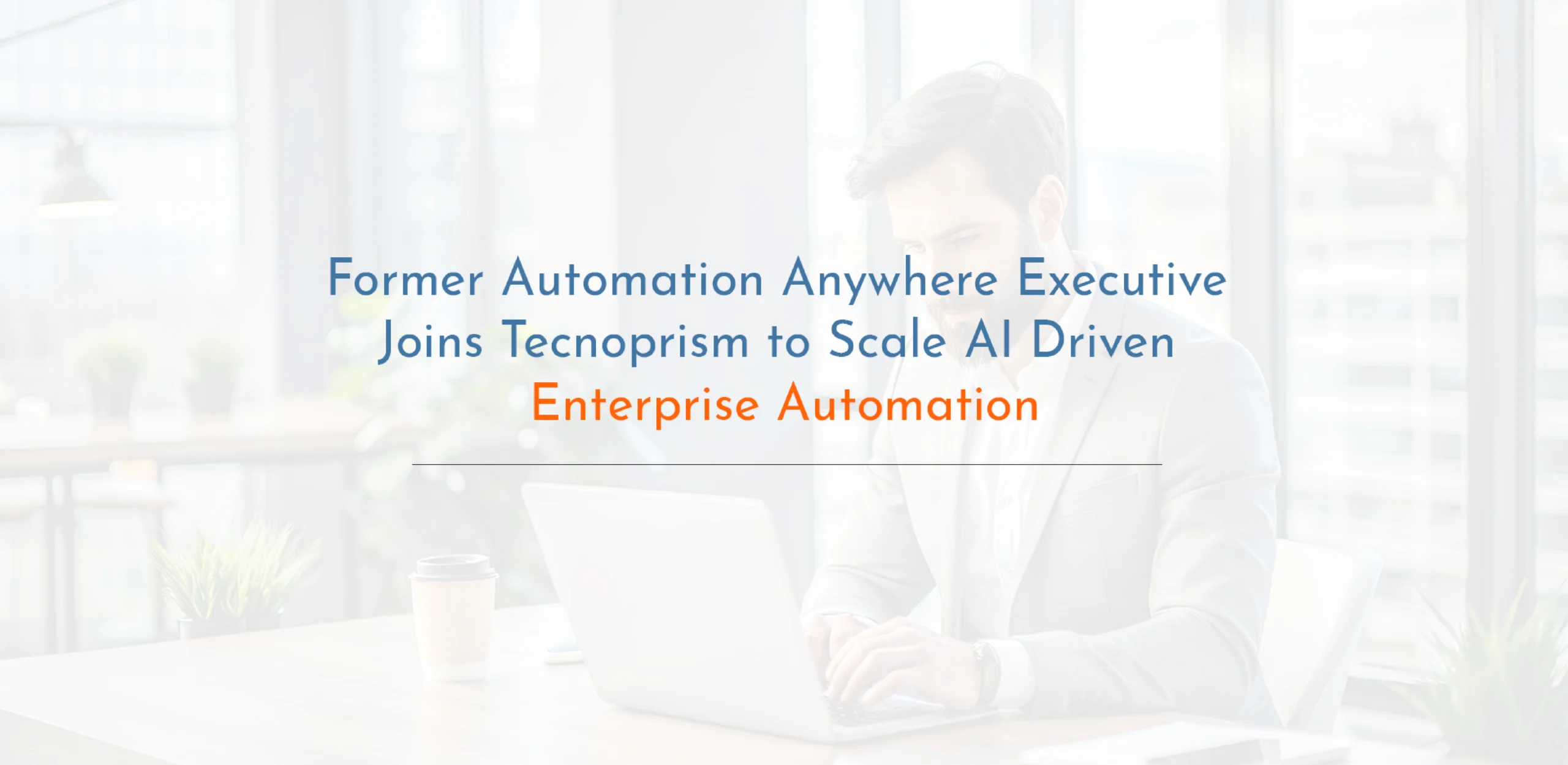 Automation Anywhere Executive Joins Tecnoprism
